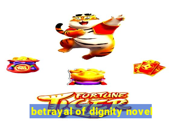 betrayal of dignity novel